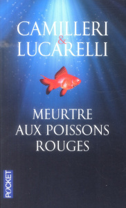 Meurtre aux poissons rouges - Camilleri Andrea ; Lucarelli Carlo ; Quadruppani S