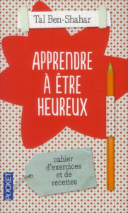 Apprendre à être heureux. Cahier d'exercices et de recettes - Ben-Shahar Tal ; Collon Hélène