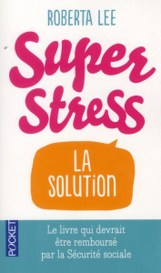 Superstress. La solution - Lee Roberta ; Boulard Jennifer