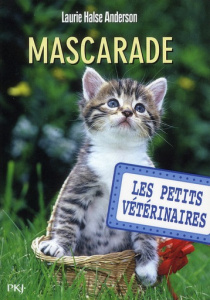 Les Petits Vétérinaires Tome 11 : Mascarade - Halse Anderson Laurie ; Dieuaide Sophie