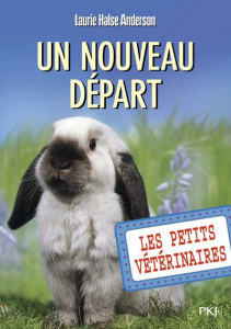 Les Petits Vétérinaires Tome 13 : Un nouveau départ - Halse Anderson Laurie ; Dieuaide Sophie