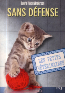 Les Petits Vétérinaires Tome 14 : Sans défense - Halse Anderson Laurie ; Dieuaide Sophie