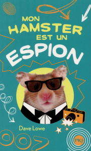 Mon hamster Tome 3 : Mon hamster est un espion - Lowe Dave ; Chambers Mark ; Nabokov Catherine