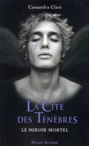 THE MORTAL INSTRUMENTS - LA CITE DES TENEBRES - TOME 3 LE MIROIR MORTEL - CLARE CASSANDRA