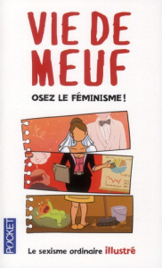 Vie de meuf. Le sexisme ordinaire illustré, Osez le Féminisme ! - Messiaen Audrey