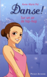 Danse ! Tome 4 : Sur un air de hip-hop - Pol Anne-Marie