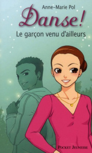 Danse ! Tome 5 : Le garçon venu d'ailleurs - Pol Anne-Marie