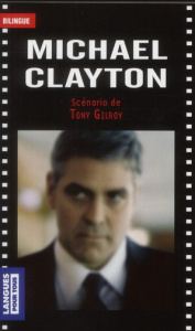 Michael Clayton. Edition bilingue français-anglais - Clayton Michael ; Gilroy Tony ; Wittersheim Eric