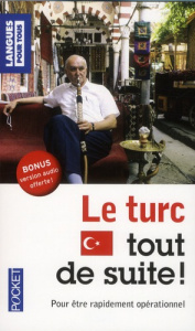 Le turc tout de suite ! - Colin Sylvie ; Kosar Semih