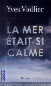La mer était si calme - Viollier Yves