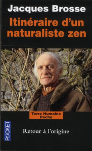 Itinéraire d'un naturaliste zen. Retour à l'origine - Brosse Jacques