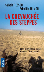 La chevauchée des steppes. 3000 kilomètres à cheval à travers l'Asie centrale, Edition revue et corr - Tesson Sylvain ; Telmon Priscilla
