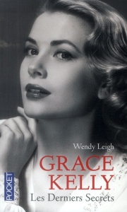 Grace Kelly. Les derniers secrets - Leigh Wendy ; Arriba Violaine de