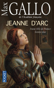 Jeanne d'Arc. Jeune fille de France brûlée vive - Gallo Max