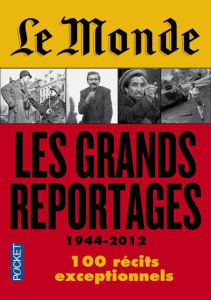 Le Monde. Les grands reportages 1944-2012 - Krauze Jan ; Rioux Didier ; Fottorino Eric ; Jeann