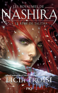 Les royaumes de Nashira Tome 1 : Le rêve de Talitha - Troisi Licia ; Fiore Faustina