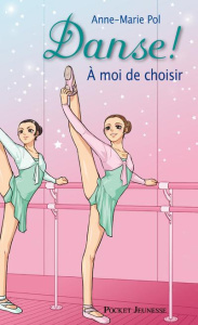 Danse ! Tome 2 : A moi de choisir - Pol Anne-Marie