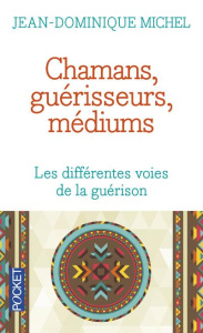Chamans, guérisseurs, médiums. Les différentes voies de la guérison - Michel Jean-Dominique ; Carayon Michel