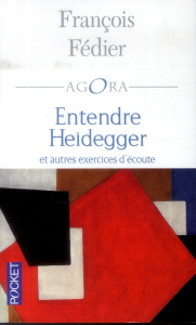Entendre Heidegger. Et autres exercices d'écoute, Edition revue et corrigée - Fédier François