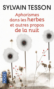 Aphorismes dans les herbes. Et autres propos de la nuit - Tesson Sylvain ; Pinosa Michel