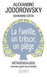 La Famille, un trésor, un piège. Métagénéalogie, comment guérir de sa famille - Jodorowsky Alexandro ; Costa Marianne