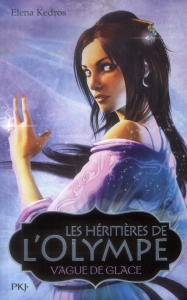 Les héritières de l'Olympe Tome 3 : Vague de glace - Kedros Elena ; Maurin Valérie