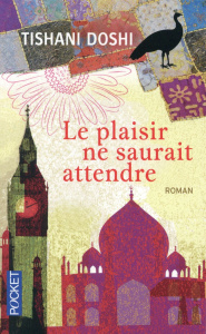 Le plaisir ne saurait attendre - Doshi Tishani ; Lalechère Karine