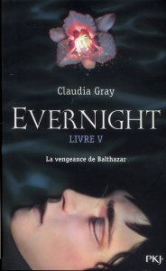 Evernight Tome 5 : La vengeance de Balthazar - Gray Claudia ; Chartres Cécile
