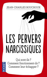 Les pervers narcissiques. Qui sont-ils, comment fonctionnent-ils, comment leur échapper ? - Bouchoux Jean-Charles