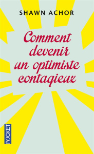 Comment devenir un optimiste contagieux - Achor Shawn ; Servan-Schreiber Florence ; Van de M