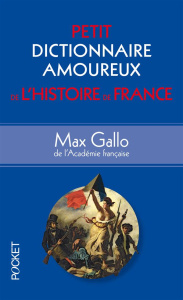 Petit dictionnaire amoureux de l'histoire de France - Gallo Max ; Bouldouyre Alain