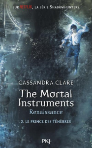 THE MORTAL INSTRUMENTS - RENAISSANCE - TOME 2 LE PRINCE DES TENEBRES - CLARE CASSANDRA