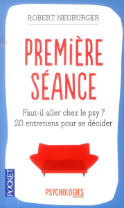 Première Séance. 20 raisons d'entreprendre (ou non) une psychothérapie - Neuburger Robert