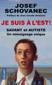 Je suis à l'est ! Savant et autiste : un témoignage unique - Schovanec Josef