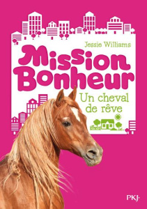 Mission bonheur : Un cheval de rêve - Williams Jessie ; Canavesi Vanessa