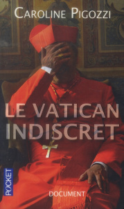 Le Vatican indiscret. Edition revue et corrigée - Pigozzi Caroline