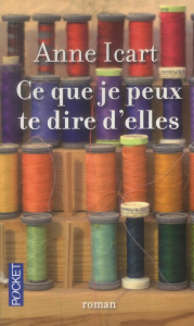 Ce que je peux te dire d'elles - Icart Anne