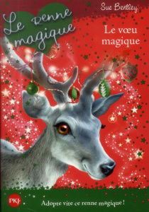 Le renne magique. Le voeu magique - Bentley Sue ; Bouchareine Christine