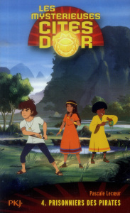 Les mystérieuses cités d'or Saison 2 Tome 4 : Prisonniers des pirates - Lecoeur Pascale