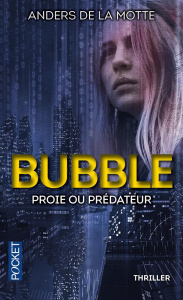 Bubble. Proie ou prédateur - De La Motte Anders ; Bruy Carine