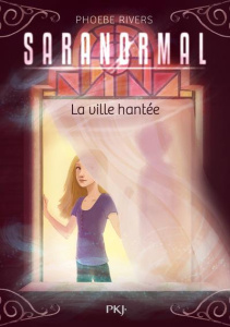 Saranormal Tome 1 : La ville hantée - Rivers Phoebe ; Bouchareine Christine