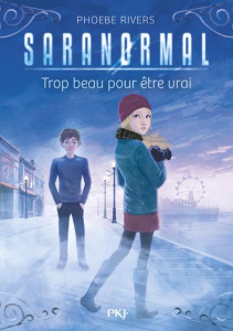 Saranormal Tome 5 : Trop beau pour être vrai - Rivers Phoebe ; Bouchareine Christine