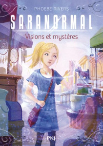 Saranormal Tome 7 : Visions et mystères - Rivers Phoebe ; Bouchareine Christine