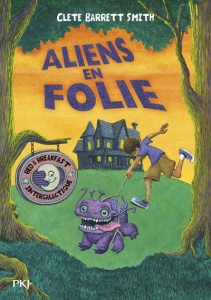Aliens : Aliens en folie - Barrett Smith Clete ; Dieuaide Sophie