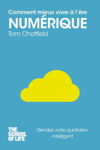 Comment mieux vivre à l'ère numérique - Chatfield Tom ; Collon Hélène