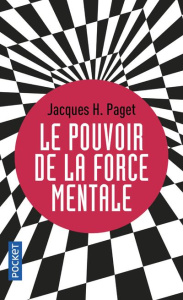 Le pouvoir de la force mentale. Les clés d'un moral d'acier - Paget Jacques