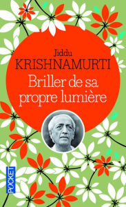 Briller de sa propre lumière. Vers une mutation de l'esprit - Krishnamurti Jiddu ; Clerc Isabelle