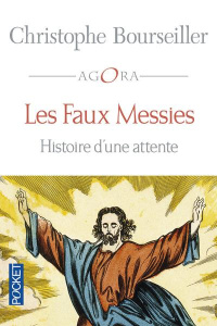 Les faux messies. Histoire d'une attente - Bourseiller Christophe
