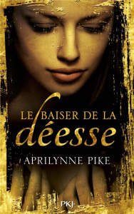 Le baiser de la déesse Tome 1 - Pike Aprilynne ; Chartres Cécile