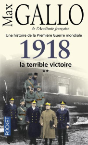 Une histoire de la Première Guerre mondiale. Tome 2, 1918, la terrible victoire - Gallo Max